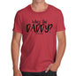 Who's The Daddy? Men's T-Shirt