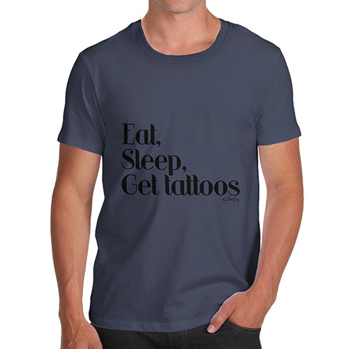 Eat, Sleep, Get Tattoos Men's T-Shirt