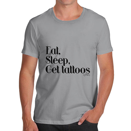 Eat, Sleep, Get Tattoos Men's T-Shirt