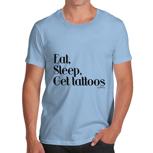 Eat, Sleep, Get Tattoos Men's T-Shirt