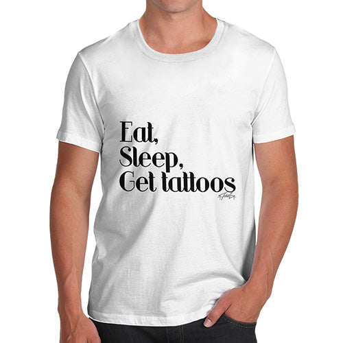 Eat, Sleep, Get Tattoos Men's T-Shirt