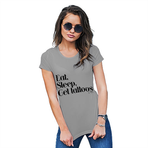 Eat, Sleep, Get Tattoos Women's T-Shirt 