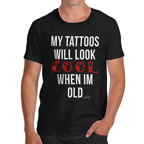 My Tattoo's Will Look Cool Men's T-Shirt