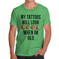 My Tattoo's Will Look Cool Men's T-Shirt