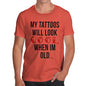 My Tattoo's Will Look Cool Men's T-Shirt