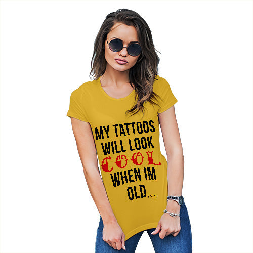 My Tattoo's Will Look Cool Women's T-Shirt 