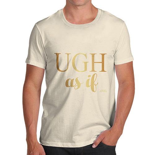 Ugh As If Men's T-Shirt