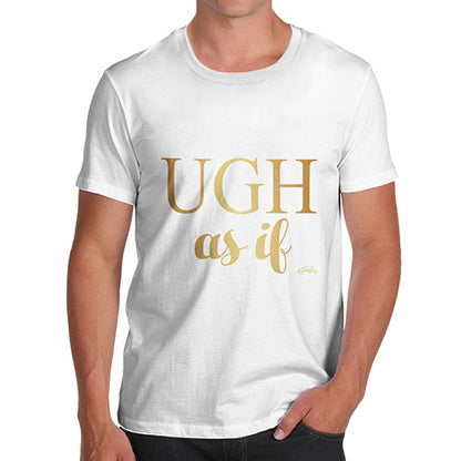 Ugh As If Men's T-Shirt