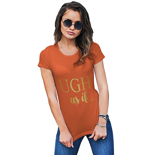 Ugh As If Women's T-Shirt 