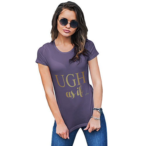 Ugh As If Women's T-Shirt 