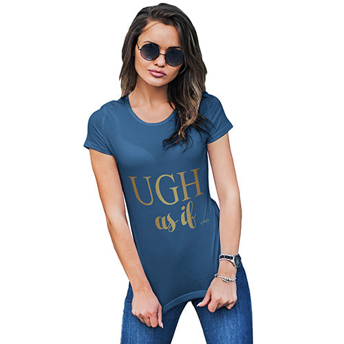 Ugh As If Women's T-Shirt 