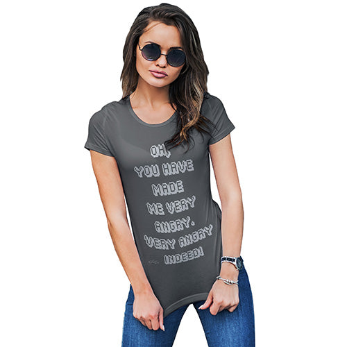 You Have Made Me Very Angry Indeed Women's T-Shirt 