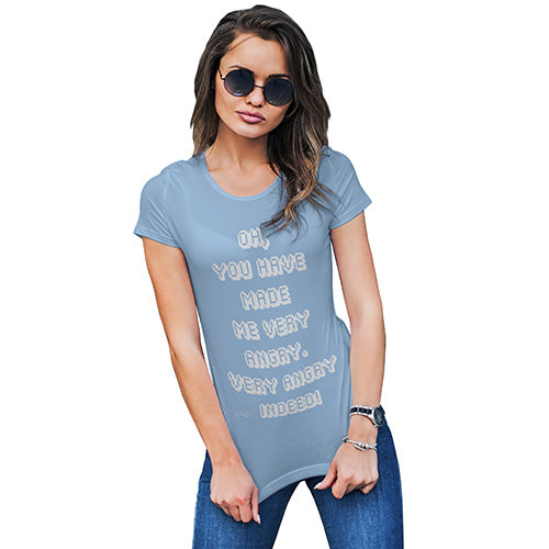 You Have Made Me Very Angry Indeed Women's T-Shirt 