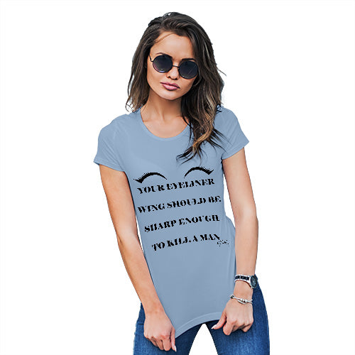 Womens T-Shirt Funny Geek Nerd Hilarious Joke Your Eyeliner Should Be Sharp Women's T-Shirt Medium Sky Blue