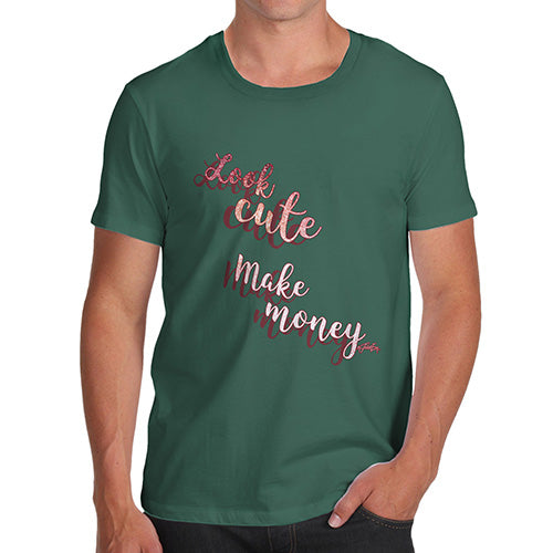 Funny T-Shirts For Guys Look Cute, Make Money Men's T-Shirt Large Bottle Green