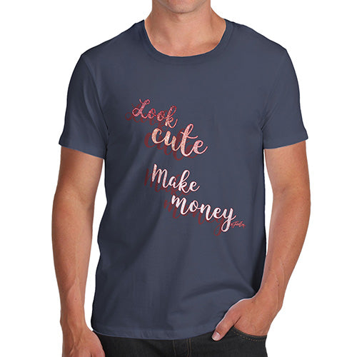 Funny T-Shirts For Men Sarcasm Look Cute, Make Money Men's T-Shirt Large Navy