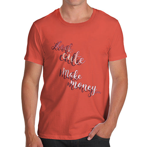 Funny Mens Tshirts Look Cute, Make Money Men's T-Shirt Small Orange