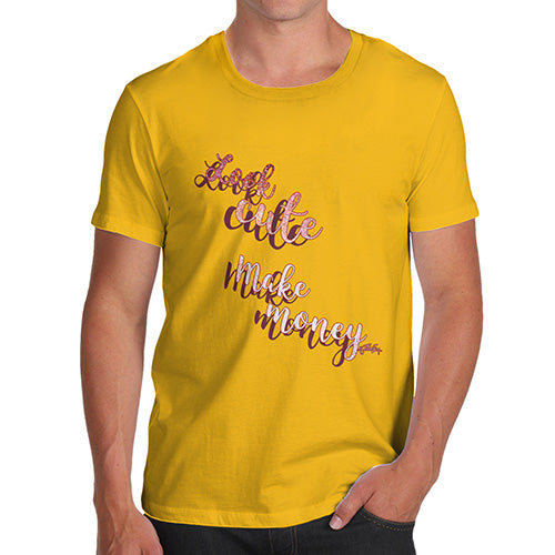 Mens Funny Sarcasm T Shirt Look Cute, Make Money Men's T-Shirt Large Yellow