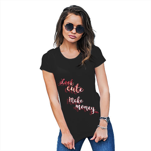 Funny Tshirts For Women Look Cute, Make Money Women's T-Shirt X-Large Black