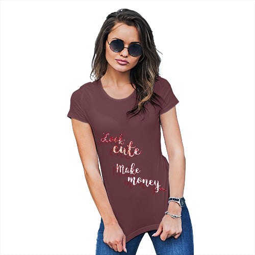 Funny T Shirts For Women Look Cute, Make Money Women's T-Shirt Small Burgundy