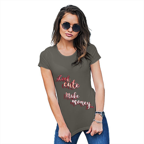 Novelty Gifts For Women Look Cute, Make Money Women's T-Shirt Medium Khaki