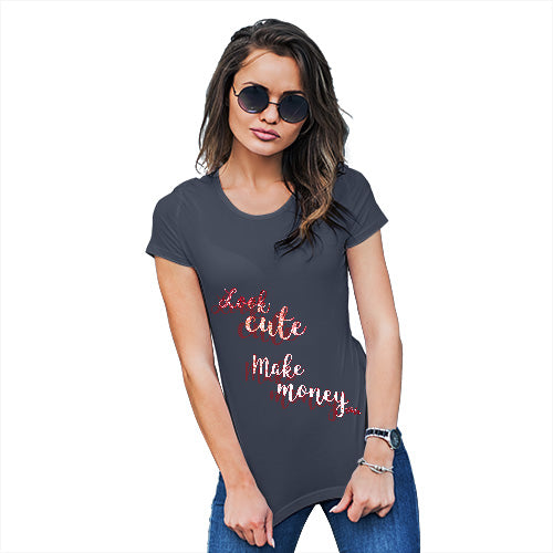 Novelty Tshirts Women Look Cute, Make Money Women's T-Shirt Medium Navy