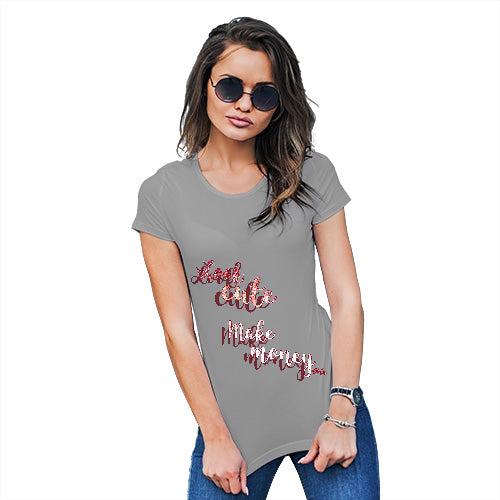 Funny T Shirts For Women Look Cute, Make Money Women's T-Shirt Small Light Grey