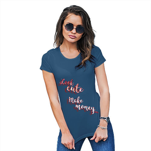 Womens Humor Novelty Graphic Funny T Shirt Look Cute, Make Money Women's T-Shirt Small Royal Blue