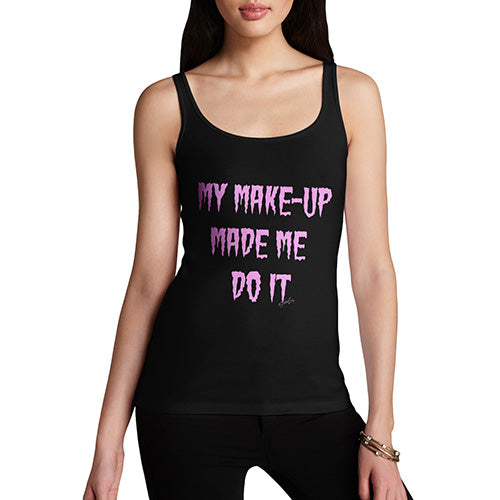 Funny Tank Top For Women Sarcasm My Make-Up Made Me Do It Women's Tank Top X-Large Black
