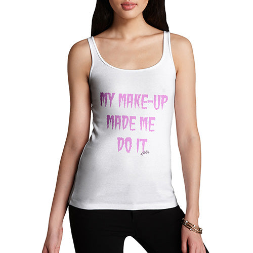 Funny Tank Tops For Women My Make-Up Made Me Do It Women's Tank Top Large White