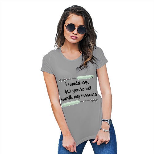 Womens Humor Novelty Graphic Funny T Shirt You're Not Worth My Mascara Women's T-Shirt Medium Light Grey