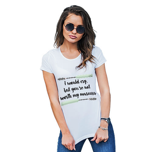 Funny T Shirts For Mom You're Not Worth My Mascara Women's T-Shirt Medium White