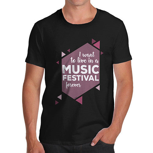 I Want To Live In A Music Festival Forever Men's T-Shirt