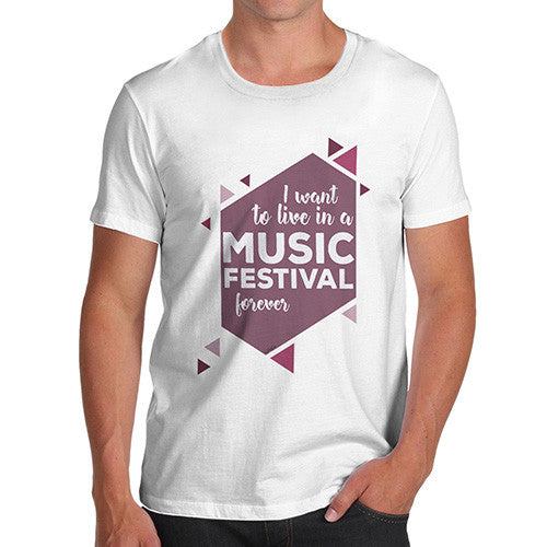 I Want To Live In A Music Festival Forever Men's T-Shirt