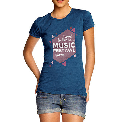 I Want To Live In A Music Festival Forever Women's T-Shirt 