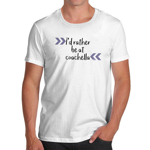 I'd Rather Be At Coachella Men's T-Shirt