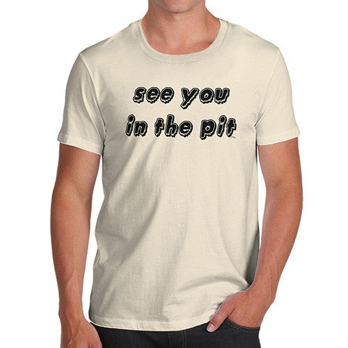 See You In The Pit  Men's T-Shirt