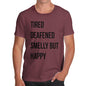 Tired Deafened Smelly But Happy  Men's T-Shirt