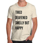 Tired Deafened Smelly But Happy  Men's T-Shirt