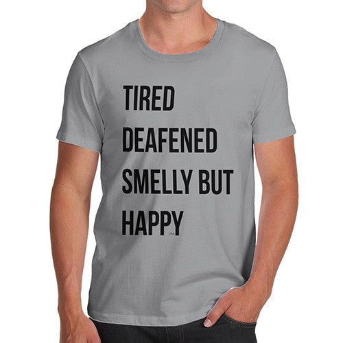 Tired Deafened Smelly But Happy  Men's T-Shirt