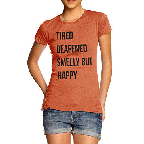 Tired Deafened Smelly But Happy  Women's T-Shirt 