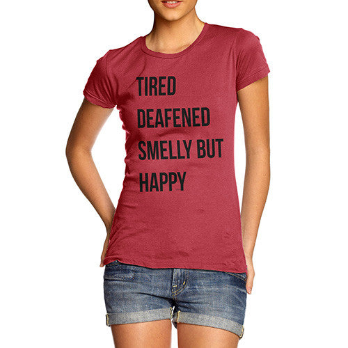 Tired Deafened Smelly But Happy  Women's T-Shirt 