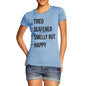 Tired Deafened Smelly But Happy  Women's T-Shirt 