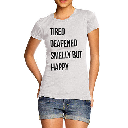 Tired Deafened Smelly But Happy  Women's T-Shirt 