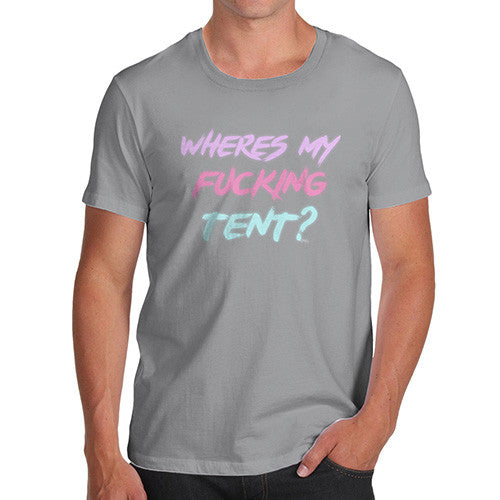 Where's My Fucking Tent? Men's T-Shirt