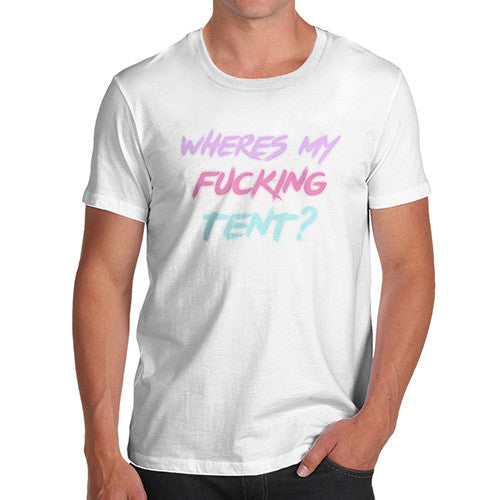 Where's My Fucking Tent? Men's T-Shirt