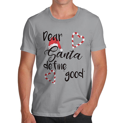 Mens T-Shirt Funny Geek Nerd Hilarious Joke Dear Santa Define Good Men's T-Shirt Large Light Grey