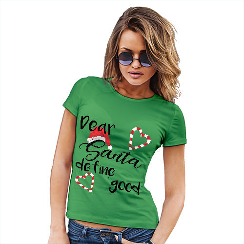 Womens Funny Sarcasm T Shirt Dear Santa Define Good Women's T-Shirt X-Large Green
