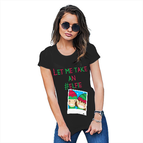 Novelty Gifts For Women Let Me Take An Elfie Women's T-Shirt Medium Black