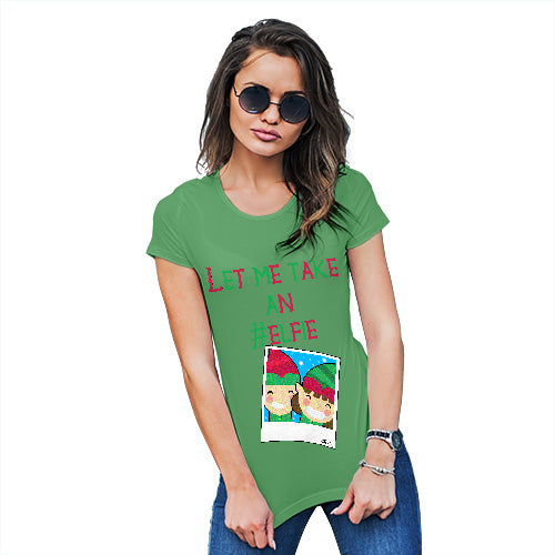 Funny T-Shirts For Women Let Me Take An Elfie Women's T-Shirt Large Green